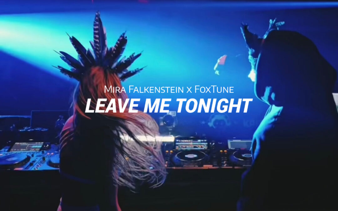 NEW Collab RELEASE ‚Leave me tonight‘ BY MIRA FALKENSTEIN and Foxtune